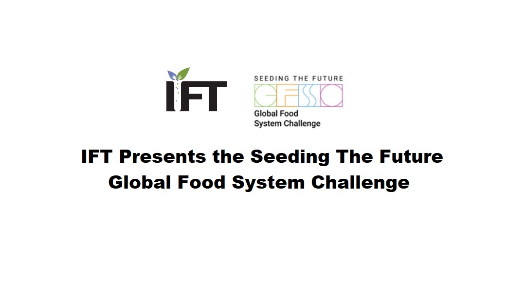 IFT Presents the Seeding The Future Global Food System Challenge